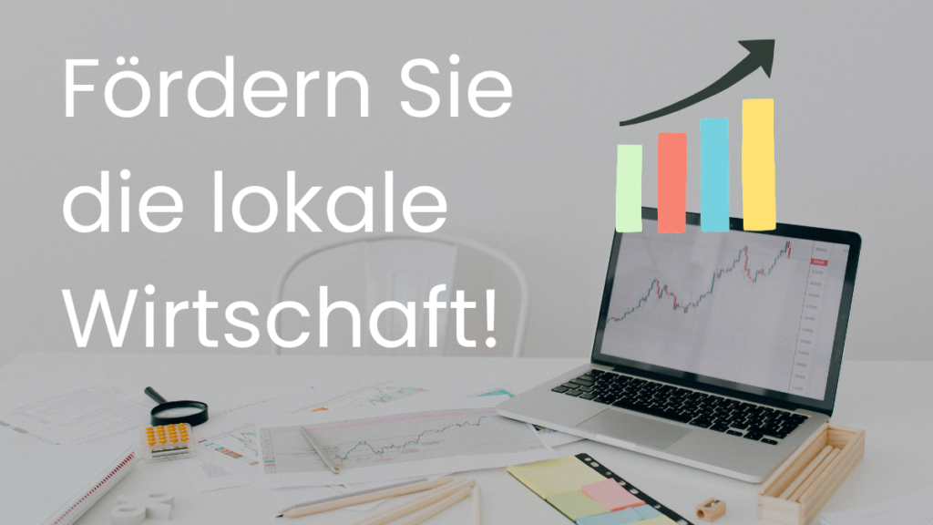 Fördern Sie die lokale Wirtschaft!